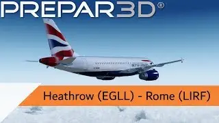 P3D V4.4 Full Flight - British Airways A319 - Heathrow to Rome (EGLL-LIRF)