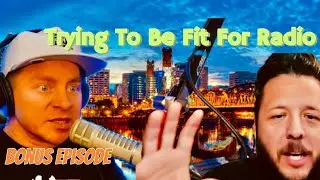Trying To Be Fit For Radio (Bonus Episode)