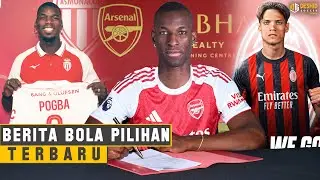 TRANSFER KEJUTAN! Arsenal Rekrut Nicolas Jackson - Ricci ke Milan - Pogba ke Monaco- Transfer Pemain