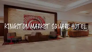 Kingston Market Square Hotel Review - Kingston , Canada