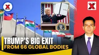 Trump Orders U.S Exit From 66 Global Institutions | NewsX DeepDive