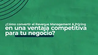 Ep. 2 &iquest;C&oacute;mo convertir el Revenue Management & Pricing en una ventaja competitiva para tu negocio?