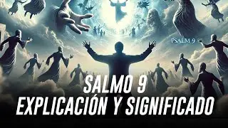 Salmo 9 explicado: Alabanza por la Justicia y la Victoria Divina en Tiempos Dif&iacute;ciles 🙏✨