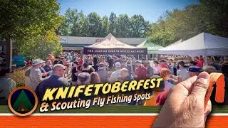KNIFETOBERFEST & Scouting Fly Fishing Spots