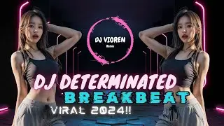 DJ REMIX DETERMINATED BREAKBEAT 2024 VIRAL TIKTOK DJ VIOREN
