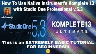Studio One Version 5.3 & Native Instruments Komplete 13 Tutorial (VERY BASIC)