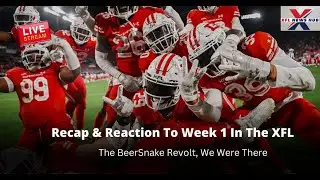 Week 1 In The XFL Recap & Reaction, The BeerSnake Revolt, We Were There