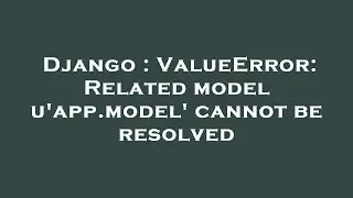 Django : ValueError: Related model u'app.model' cannot be resolved