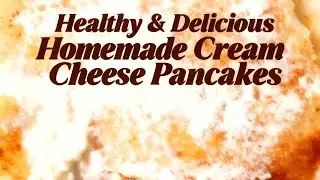 Homemade Pancakes + Homemade Cream Cheese Topping | Healthy & Delicious Breakfast Combo!