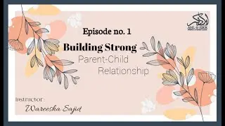 Building Strong Parent-Child Relationship | Ep 1 |  By Wareesha Sajid | Ahl-e-Zikr Official