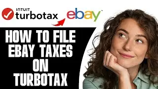 How To File eBay Taxes On TurboTax (2025)