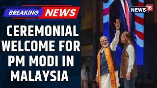 PM Modi Malaysia Visit; Receives Ceremonial Welcome In Kuala Lumpur | India&ndash;Malaysia Ties | News18