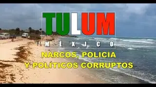 MEXICO: NARCOTIC, POLICE, AND CORRUPT POLITICIANS TURN TULUM INTO A GREEN HELL - FULL PROGRAM