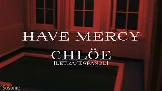 Chl&ouml;e - Have Mercy [Letra/Espa&ntilde;ol]