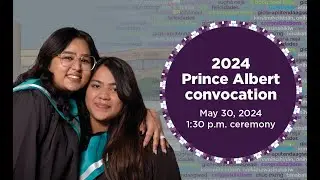 2024 Prince Albert Campus Convocation May 30 at 1:30pm (cst)