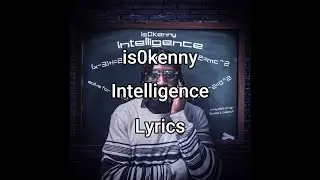 is0kenny - Intelligence - Lyrics
