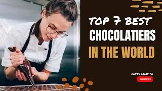 Top 7 Best Chocolatiers In The World | Best Chocolate | Best Chocolatiers