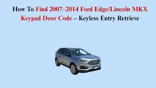How To Find 2007&ndash;2014 Ford Edge/Lincoln MKX Keypad Door Code &ndash; Keyless Entry Retrieve
