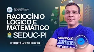 Raciocínio Lógico e Matemático SEDUC-PI 2025 | Teoria Essencial para Professores!