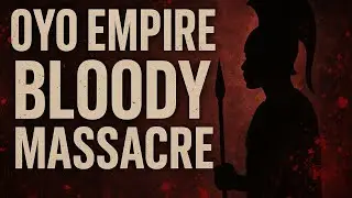 The Bloody Fall of the Oyo Empire | Villages Burned to Ash (Unsolved African Mystery)