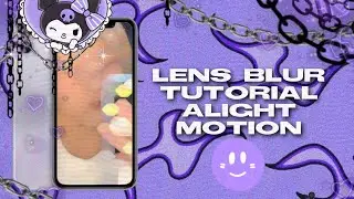 Lens blur on Alight Motion tutorial シ︎
