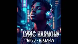 LYRIC HARMONY: MFSD Artist Spotlight Mixtape (New Releases & Chill Vibes) 🎧.