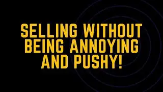 How To Sell Without Being Annoying, Salesy, Or Pushy! | TakeProfit Sitdown.