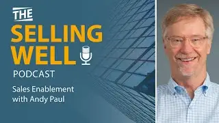 The Selling Well EP 1 - Sales Enablement with Andy Paul