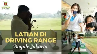 DADDIES LATIAN DI DRIVING RANGE ROYALE JAKARTA