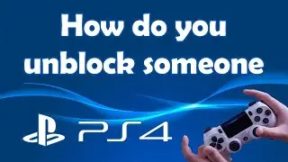 How to unblock someone on PS4