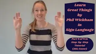 Learn Great Things by Phil Wickham in Sign Language (Part 4 of4 in Step by Step Tutorial- ASL Cover)