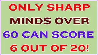 ONLY SHARP MINDS OVER 60 CAN SCORE 6 OUT OF 20 IN THIS IMPOSSIBLE QUIZ!