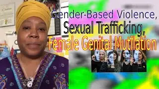 Gender-Based Violence, Sexual Trafficking, Female Genital Mutilation