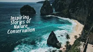Inspiring Stories of Nature Conservation