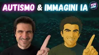 AUTISMO & IMMAGINI MODIFICATE con l&rsquo;IA, perch&eacute; possono rivelarsi UTILI