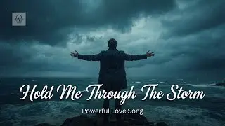 &ldquo;Hold Me Through The Storm&rdquo; - Emotional - Powerful Love Song (Official Lyrics Video)
