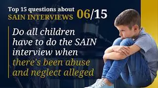 Do all children have to do the SAIN interview  when there's been abuse and neglect alleged