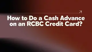 How to Do a Cash Advance on an RCBC Credit Card?