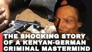 The Shocking Story of a Kenyan-German Cr&iacute;minal Mastermind