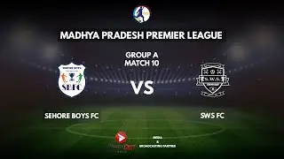 MADHYA PRADESH PREMIER LEAGUE | SEHORE BOYS FC V/S SWS FC
