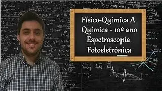 Físico-Química A - Química - 10º ano - Espetroscopia fotoeletrónica