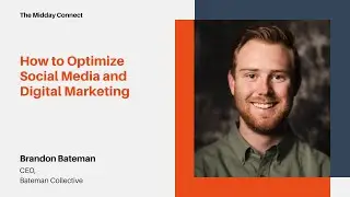 How to Optimize Social Media and Digital Marketing by Brandon Bateman | The Midday Connect