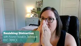 Banishing Distraction with Aroma Freedom Technique [LIVE DEMO]