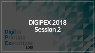 DIGIPEX 2018 Session 2