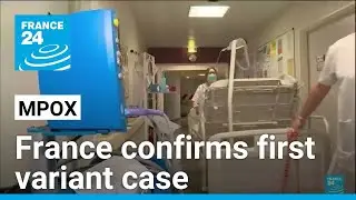 France confirms first mpox variant case &bull; FRANCE 24 English