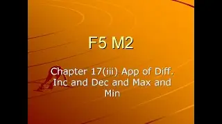 F5 M2 Chapter 17(iii) App of Diff  Inc and Dec and Max and Min