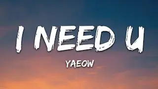 yaeow - I Need U (Lyrics)