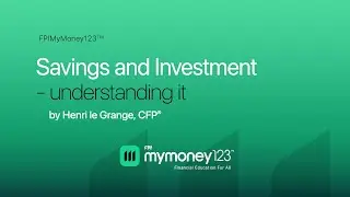 Savings and Investments - understanding it by Henri le Grange, CFP&reg;