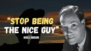 Neville Goddard - How To Stop Being The Nice Guy