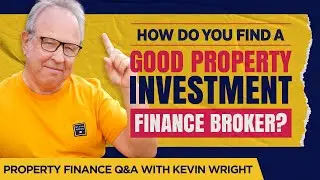How Do You Find a Good Property Investment Finance Broker? - Property Finance Q&A With Kevin Wright